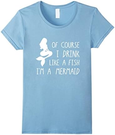 Womens I Drink Like A Fish I'm A Mermaid T-Shirt, Party Fun Drinkin XL Baby Blue
