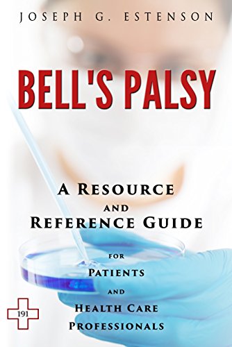 Bell's Palsy - A Reference Guide (BONUS DOWNLOADS) (The Hill Resource and Reference Guide Book 67)