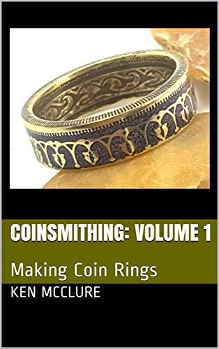 Coinsmithing: Volume 1: Making Coin Rings