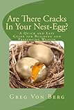 Are There Cracks In Your Nest-Egg?: A Quick And Easy Guide For Building And Preserving Wealth by Greg Von Berg