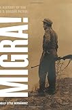 Migra!: A History of the U.S. Border Patrol (American Crossroads)