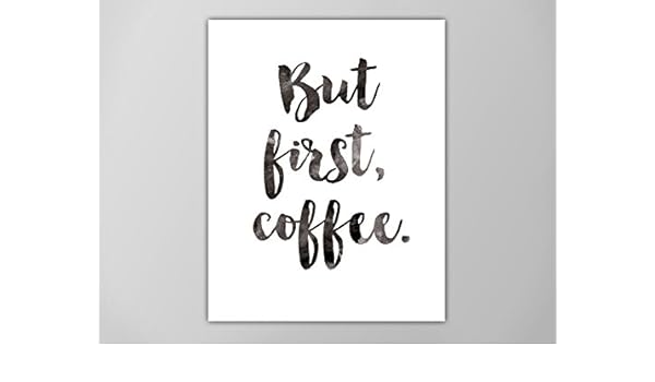 Amazon Com But First Coffee Print 4x6 5x7 But First Coffee Art