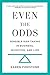 Even the Odds: Sensible Risk-Taking in Business, Investing, and Life
