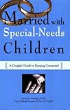 Married with Special-Needs Children: A Couples' Guide to Keeping Connected