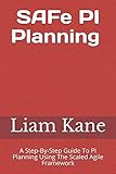 SAFe PI Planning: A Step-By-Step Guide SAFe PI Planning: A Step-By-Step Guide
