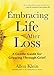 Embracing Life After Loss: A Gentle Guide for Growing through Grief by Allen Klein, Gloria Horsley
