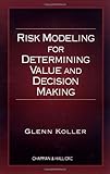 Risk Modeling for Determining Value and Decision Making, Koller, Glenn R., 1584881674