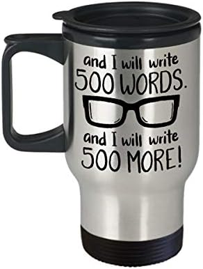 And I Will Write 500 Words - Funny Travel Mug - Gift For Journalists- Funny Journalist Travel Mug - Journalism Gifts - Copywriter Travel Mug- Author Gifts- Gifts For Journalist- Freelance Gift - 16 oz