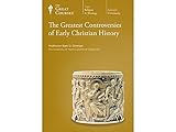 The Great Courses: The Greatest Controversies of Early Christian History