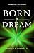 Born to Dream: Stop Wanting. Stop Wishing. Start Dreaming. by Dr. Rollan Roberts II