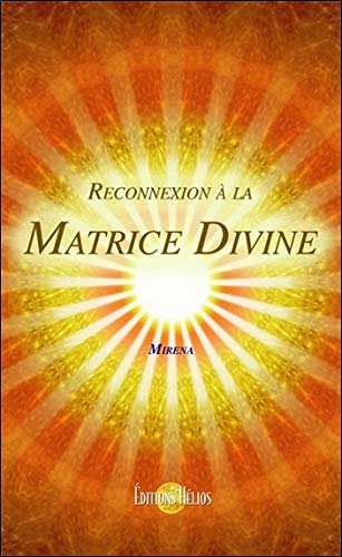 Reconnexion à la Matrice Divine (French Edition) by Mirena