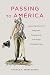 Passing to América: Antonio (Née María) Yta's Transgressive, Transatlantic Life in the Twilight o by Thomas A. Abercrombie