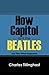How Capitol Got the Beatles by Charles Tillinghast