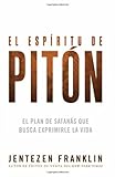 El espíritu de pitón: El plan de Satanás que busca exprimirle la vida (Spanish Edition)