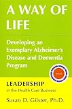 A Way of Life: Developing an Exemplary Alzheimer's Disease and Dementia Program by