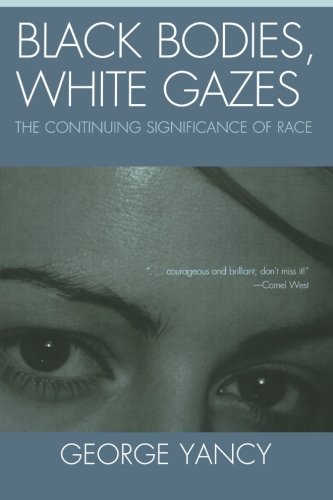 Black Bodies, White Gazes: The Continuing Significance of Race