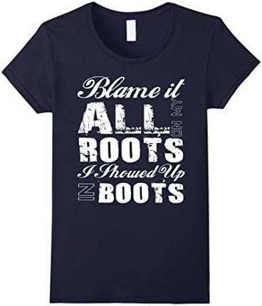 Women's Blame It All On My Roots I Showed Up In Boots Country Tee T  Medium Navy