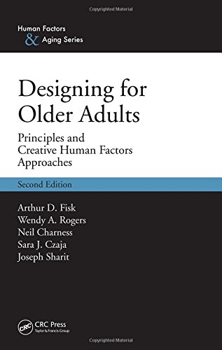 Designing for Older Adults: Principles and Creative Human Factors Approaches, Second Edition (Human Factors & Aging), by Arthur D. Fisk, W