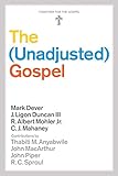 The Unadjusted Gospel by Mark Dever, J. Duncan