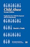 Child Abuse: Implications for Child Development and Psychopathology (Developmental Clinical Psychology and Psychiatry)