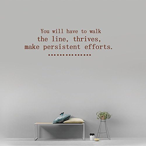 You will have to walk the line, thrives, make persistent efforts. Vinyl Wall Art Inspirational Quotes and Saying Home decor Decal Sticker Size: 15'' X 40''