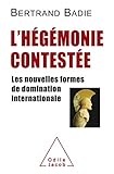L'hégémonie contestée : Les nouvelles formes de domination internationale by