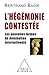 L'hégémonie contestée : Les nouvelles formes de domination internationale by