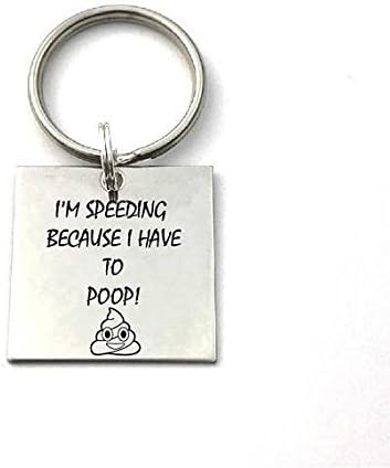 I'm Speeding Because I Have to Poop - Gag Gift - Funny Keychain - Gift for Best Friend - Engraved Keychain