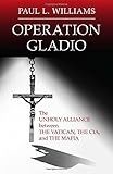Operation Gladio: The Unholy Alliance between the Vatican, the CIA, and the Mafia