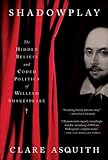 Shadowplay: The Hidden Beliefs and Coded Politics of William Shakespeare