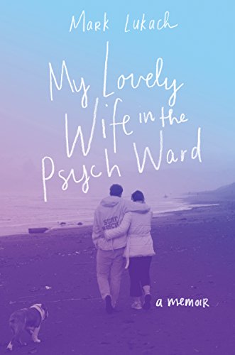My Lovely Wife in the Psych Ward: A Memoir My Lovely Wife in the Psych Ward: A Memoir