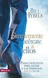 Simplemente acércate a ellos: Pasos sencillos para guiar a las personas hacia la fe (Spanish Edition)