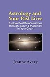 Astrology and Your Past Lives by Jeanne Avery