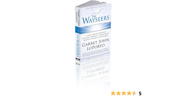 The Wayseers A Vital Breakthrough For Free Spirits Visionaries Misfits Rebels Pioneers Garret John Loporto 9780977486021 Amazon Com Books garret john loporto 9780977486021