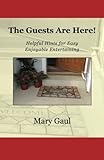 The Guests Are Here!: Helpful Hints for Easy Enjoyable Entertaining by Mary Gaul