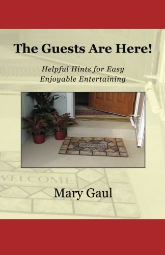 The Guests Are Here!: Helpful Hints for Easy Enjoyable Entertaining by Mary Gaul