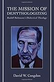 The Mission of Demythologizing: Rudolf Bultmann's Dialectical Theology