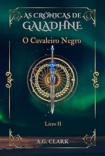 Livro AS CRÔNICAS DE GALADHNE: O Cavaleiro Negro