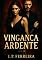 Livro Vingança Ardente: Quando o Ódio Se Torna Paixão