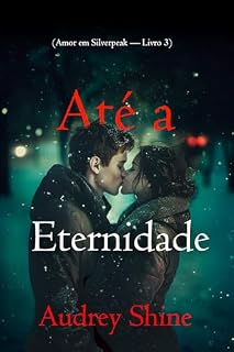 Livro Até a Eternidade (Amor em Silverpeak — Livro 3)