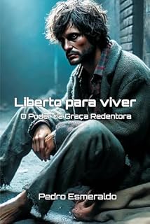 Livro Liberto para viver: O Poder da Graça Redentora