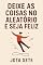 Livro Deixe As Coisas No Aleatório e Seja Feliz