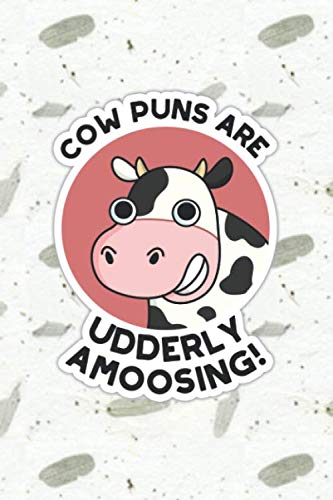 Cow Puns Are Udderly Amoosing Cute Animal Pun | Punny Doodles Notebook Journal: 100 Page lined notebook journal for writing, composition, notes.