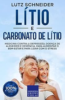 Lítio e carbonato de lítio: Medicina contra a depressão, doença de Alzheimer e demência, para aumentar o bem-estar e para lidar com o stress