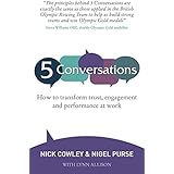 5 Conversations - How to Transform Trust, Engagement and Performance at Work