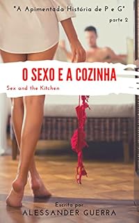 Livro O Sexo e a Cozinha - Sex and the Kitchen: A apimentada história de P e G – parte 2