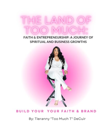 The Land Of Too Much: Faith & Entrepreneurship: A Journey of Spiritual and Business Growths