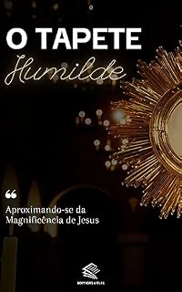 Livro O Tapete Humilde: Aproximando-se da Magnificência de Jesus (Trilhando a Jornada da Fé: Uma Série Católica Inspiradora)