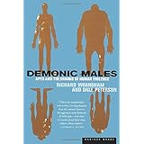 Demonic Males: Apes and the Origins of Human Violence
