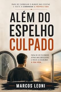 Livro Além do Espelho Culpado: Pare de carregar o mundo nas costas e volte a comandar a própria vida